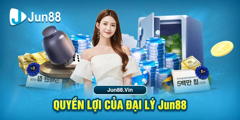 Quyền lợi của đại lý Jun88